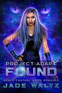 Project: Adapt - Found: A Space Fantasy Alien Romance (Book 1) - Published on Feb, 2019