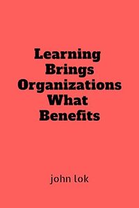 Learning Brings Organizations What Benefits