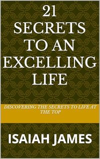 21 SECRETS TO AN EXCELLING LIFE