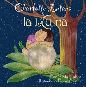 Charlotte Lulana y la Luna : Un cuento para antes de dormir para los niÃ±os y sus padres (la Luna y el Sol nÂº 1) (Spanish Edition)