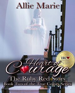 Heart of Courage: The Red Ruby Story (True Colors Book 2)