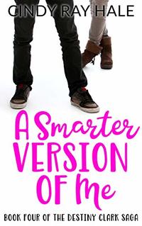 A Smarter Version of Me (The Destiny Clark Saga Book 4)