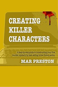 Writing Killer Characters: A step-by-step guide to writing memorable characters, heroes, and villains in your first mystery (Writing Your First Mystery Book 3)