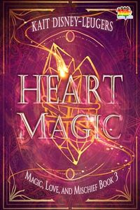 Heart Magic (Magic, Love, and Mischief Book 3)