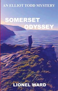 Somerset Odyssey: An Elliot Todd Mystery 3: Book three of the Elliot Todd Mysteries
