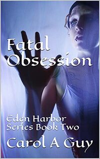 Fatal Obsession: Eden Harbor Series Book Two