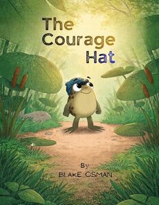 The Courage Hat: A Children's Book About Bravery, Confidence, and Believing in Yourself