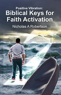 Positive Vibration: Biblical Keys For Faith Activation