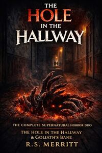 The Hole in the Hallway: The Complete Supernatural Horror Collection — A Demonic Possession Novel and the Sequel Goliath’s Bane