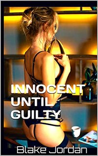 INNOCENT UNTIL GUILTY: LUSTY LAWYERS (PROOF OF GUILT Book 1)