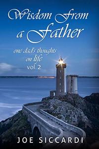 Wisdom From a Father ...one dad's thoughts on life, Vol 2 - Published on Oct, 2020