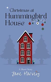 Christmas at Hummingbird House: A Short Story from the Hummingbird House Series