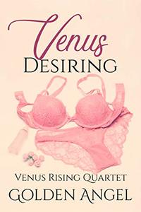 Venus Desiring (Venus Rising Book 3)