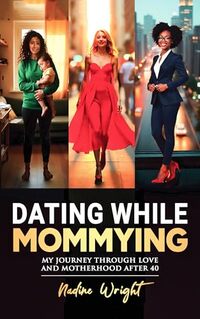 Dating While Mommying: My Journey Through Love and Motherhood After 40