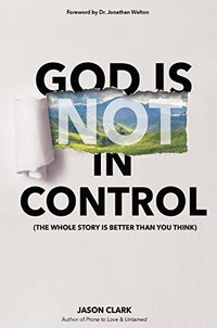 God Is (Not) in Control: The Whole Story Is Better Than You Think