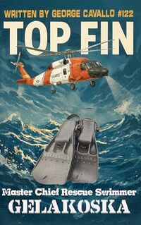 TOP FIN: Tales of Courage and Chaos from a Coast Guard Rescue Swimmer