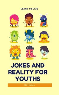 JOKES AND REALITY FOR YOUTHS: LEARN TO LIVE