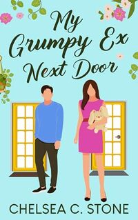 My Grumpy Ex Next Door: A Single Dad Enemies to Lovers Sweet Romance