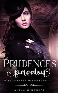 Prudence's Passion: A Menage Regency Romance: (Wild Regency Desires Book 1)