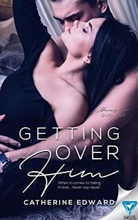 Getting Over Him (Moving On Duology Book 1) - Published on Jan, 2019