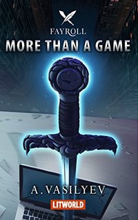 More Than a Game: Epic LitRPG Adventure (Fayroll - Book 1) - Published on Feb, 2017