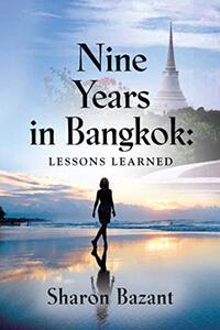 Nine Years in Bangkok: Lessons Learned (Living as an Expat Series Book 1)