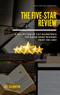 The Five-Star Review: A Collection of Cat Ellington's Top-Rated Book Reviews from 1981-2021