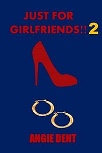 JUST FOR GIRLFRIENDS!! 2