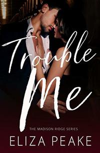 Trouble Me: A Small Town Contemporary Romance (The Madison Ridge Series Book 1) - Published on Sep, 2019