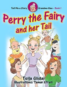 Tell Me A Story, Grandma Glee Book 1 - Perry The Fairy And Her Tail.: Inspiring and Heartwarming story for kids aged 4-8. (Tell Me A Story, Grandma Glee!) - Published on Jul, 2017