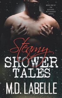 Steamy Shower Tales: Book One of The Quickies But Goodies Series