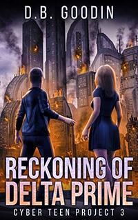 Reckoning of Delta Prime (Cyber Teen Project Book 3)