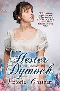 Hester Dymock (Those Regency Belles Book 1)