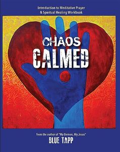 Chaos Calmed: Introduction to Meditative Prayer & Spiritual Healing Workbook