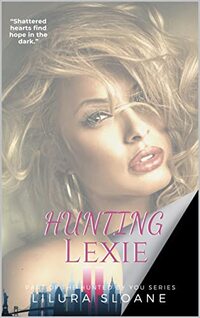 Hunting Lexie: A second chance romance (Hunted By You Book 2)