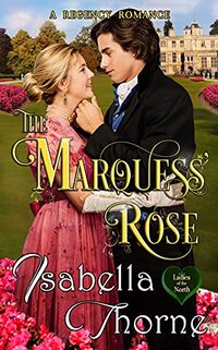 The Marquess' Rose: A Regency Romance (Ladies of the North Book 2)
