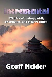 Incremental: 25 tales of fantasy, sci-fi, speculative, and bizarre fiction
