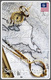 The Maritime Navigation Guide : Section One (Maritime Practical Guides)