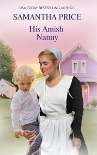 His Amish Nanny (Amish Christian Romance Novel): New and Lengthened 2018 edition Amish Maids (Amish Maids Trilogy Book 1)