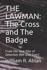 THE LAWMAN: The Cross and the Badge: From the case files of Det. Will Diaz (ret.)