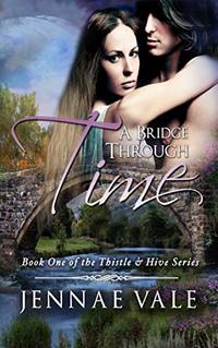 A Bridge Through Time: Book 1 of The Thistle & Hive Series - Published on Nov, 2014