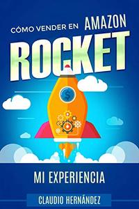 Cómo vender en Amazon ROCKET Mi experiencia: (Versión para todo el mundo) (Spanish Edition)