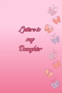 Letters to My Daughter: A Journal of Love