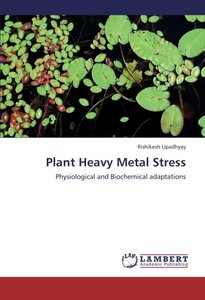 Plant Heavy Metal Stress: Physiological and Biochemical adaptations