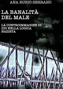 La BanalitÃ  del Male: La Controimmagine di Dio nella Logica Nazista (Italian Edition)