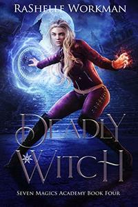 Deadly Witch: A Spellicious Cinderella Reimagining (Seven Magics Academy Book 4)