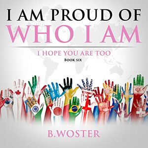 I Am Proud of Who I Am: I hope you are too (Book Six) - Published on Jun, 2021