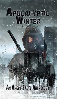 Apocalyptic Winter: An Angry Eagle Anthology