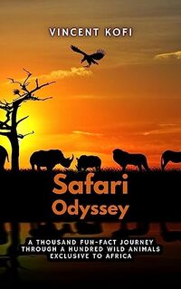 Safari Odyssey: A Thousand Fun-Fact Journey Through a Hundred Wild Animals Exclusive to Africa