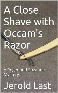 A Close Shave with Occam's Razor: A Roger and Suzanne Mystery (Roger and Suzanne Mysteries Book 22)